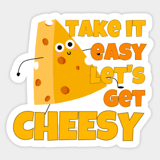 Take It Easy Let's Get Cheesy Sticker